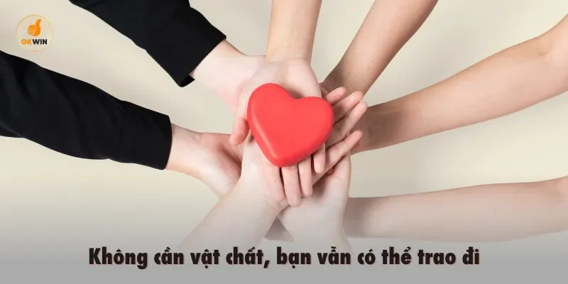 Không cần vật chất, bạn vẫn có thể trao đi